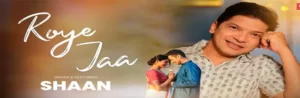 Roye Jaa Lyrics | রয়ে যা | Shaan